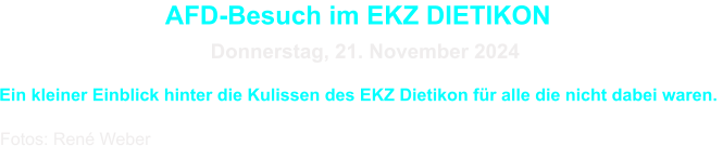 AFD-Besuch im EKZ DIETIKON Donnerstag, 21. November 2024 Fotos: René Weber  Ein kleiner Einblick hinter die Kulissen des EKZ Dietikon für alle die nicht dabei waren.